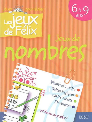 Jeux de nombres 6 à 9 ans : nombres à relier, suites logiques, codes secrets, devinettes et beaucoup plus !