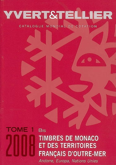 Couverture de Catalogue Yvert et Tellier de timbres-poste. Vol. 1 bis. Territoires français d'outre-mer, Monaco, Andorre, Nations unies, Europa : 2008 : cent douzième année