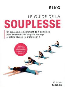 Le guide de la souplesse : un programme d'étirement de 4 semaines pour entretenir son corps à tout âge et même réussir le grand écart !