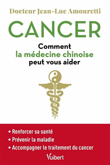 Cancer : comment la médecine chinoise peut vous aider : renforcer sa santé, prévenir la maladie, accompagner le traitement du cancer