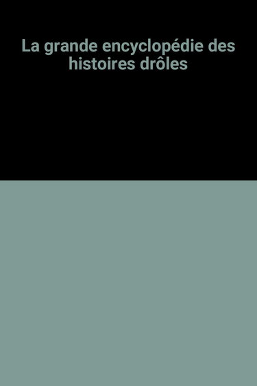 La grande encyclopédie des histoires drôles