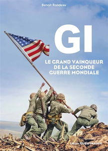 GI : le grand vainqueur de la Seconde Guerre mondiale