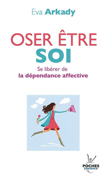 Oser être soi : se libérer de la dépendance affective