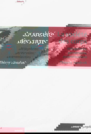 La société des corps : métaphores, perversions, exterminations