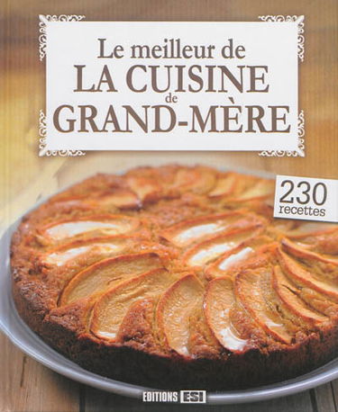 Le meilleur de la cuisine de grand-mère : 230 recettes