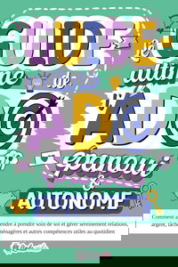 Le Guide ultime de l'Ado épanoui & autonome: Comment apprendre à prendre soin de soi et gérer sereinement relations, argent, tâches ménagères et autres compétences utiles au quotidien