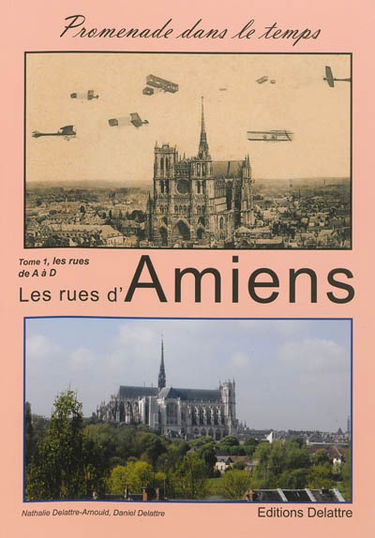 Les rues d'Amiens. Vol. 1. De A à D