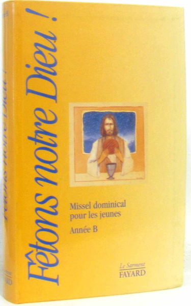 Fêtons notre Dieu. Missel dominical pour les jeunes, année B