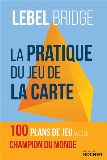 Couverture de La pratique du jeu de la carte : testez votre jeu en face du mort avec le champion du monde : Lebel bridge par Michel Lebel