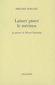 Laisser pisser le mérinos : la paresse de Marcel Duchamp