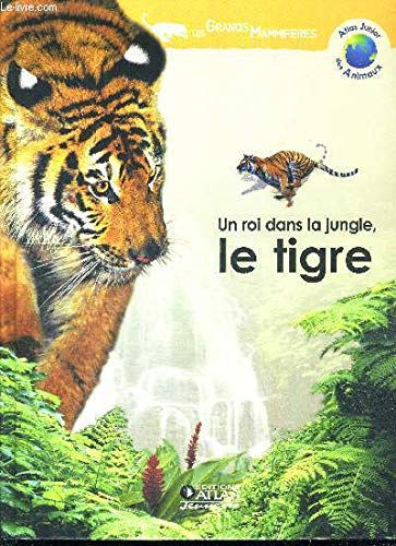 Un roi dans la jungle, le tigre (Atlas junior des animaux) [Relié]