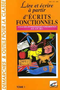 Lire et écrire à partir d'écrits fonctionnels : cycle des apprentissages fondamentaux : GS, CP, CE1. Vol. 1
