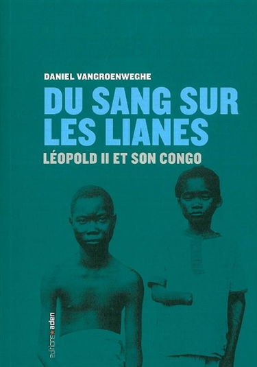 Du sang sur les lianes : Léopold II et son Congo