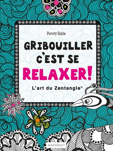 Gribouiller c'est se relaxer ! : l'art du zentangle