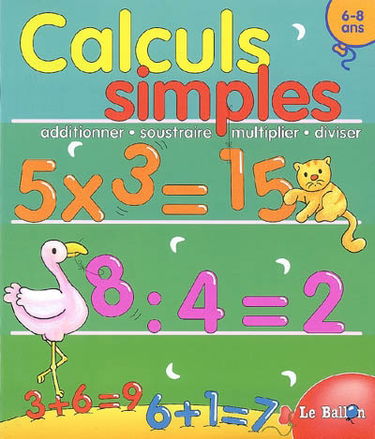 Calculs simples, 6-8 ans : additionner, soustraire, multiplier, diviser