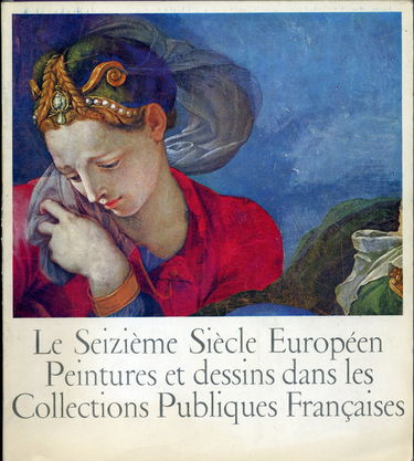 Le seizieme siecle europeen, peintures et dessins dans les collections publiques françaises. Exposition, Paris, Petit Palais, octobre 1965-janvier 1966