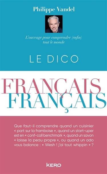 Le dico français-français : l'ouvrage pour comprendre (enfin) tout le monde