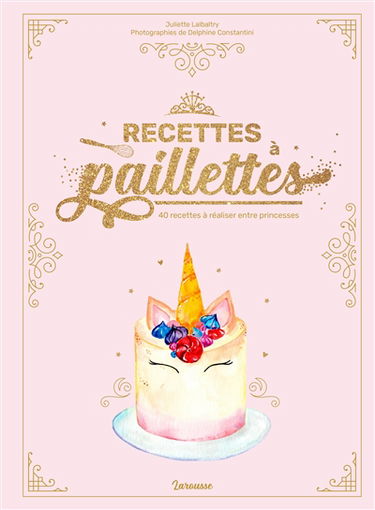 Recettes à paillettes : 40 recettes à réaliser entre princesses