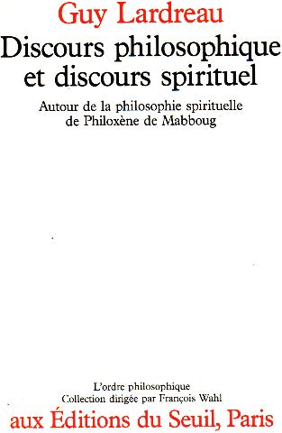 Discours philosophique et discours spirituel : autour de la philosophie spirituelle de Philoxène de Mabboug
