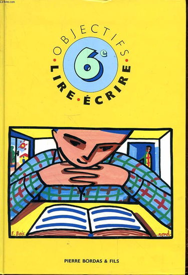 Objectifs lire-écrire : 6e, manuel de textes français