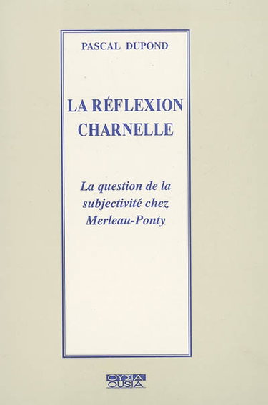 Couverture de La réflexion charnelle : la question de la subjectivité chez Merleau-Ponty