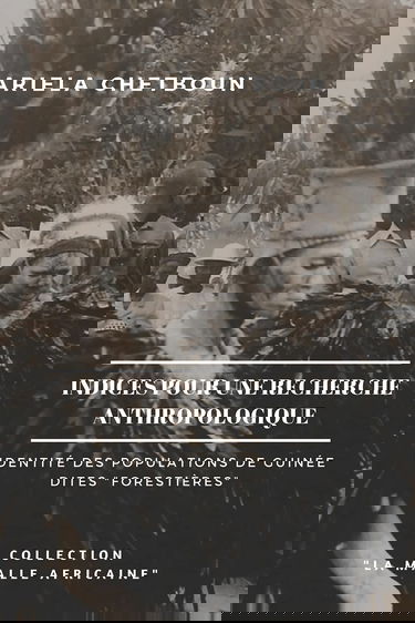 Indices pour une recherche anthropologique: Identité des populations de Guinée dites "forestières"