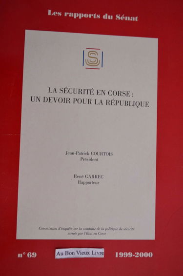 Rapport de la Commission d'enquête sur la conduite de la politique de sécurité menée par l'État en Corse, créée en vertu d'une résolution adoptée par le Sénat le 19 mai 1999 (Impressions. 1999-2000 / Sénat.)