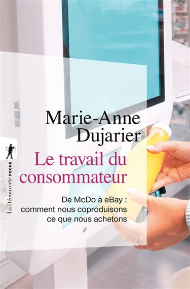 Le travail du consommateur : de McDo à eBay : comment nous coproduisons ce que nous achetons