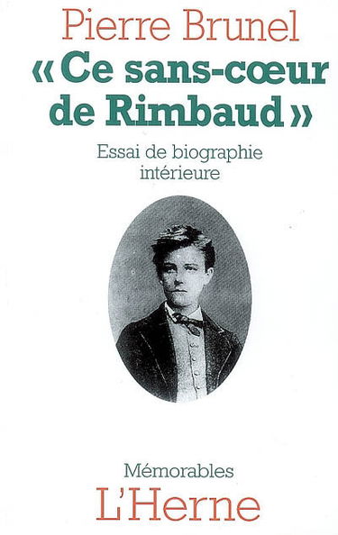Ce sans-coeur de Rimbaud : essai de biographie intérieure