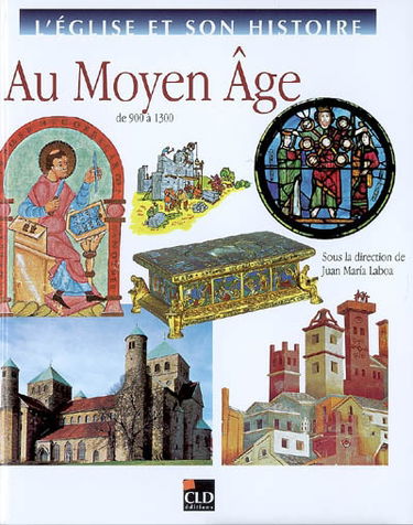 L'Eglise et son histoire. Vol. 5. Au Moyen Age : de 900 à 1300