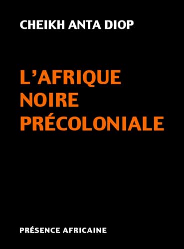 L'Afrique noire précoloniale : étude comparée des systèmes politiques et sociaux de l'Europe et de l'Afrique noire, de l'Antiquité à la formation des Etats modernes