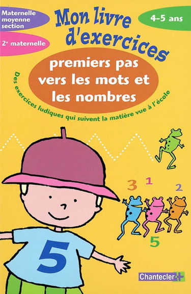 Premiers pas vers les mots et les nombres maternelle Moyenne section-2e maternelle, 4-5 ans : des exercices ludiques qui suivent la matière vue à l'école