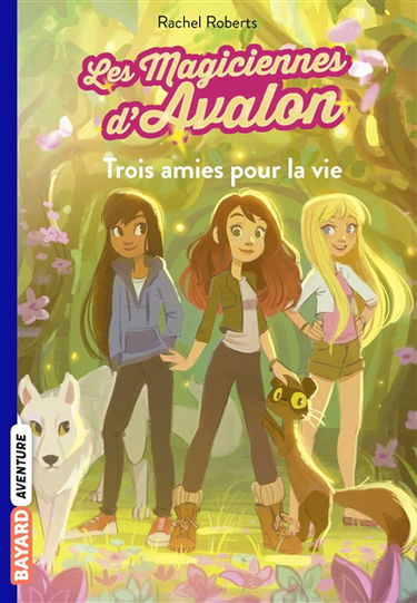 Les magiciennes d'Avalon. Vol. 1. Trois amies pour la vie