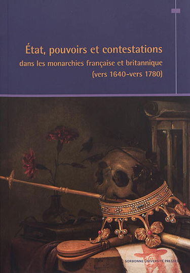 Etat, pouvoirs et contestations dans les monarchies française et britannique (vers 1640-vers 1780)