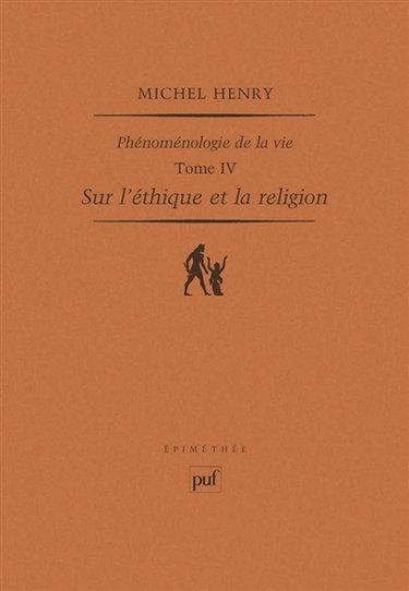 Phénoménologie de la vie. Vol. 4. Sur l'éthique et la religion