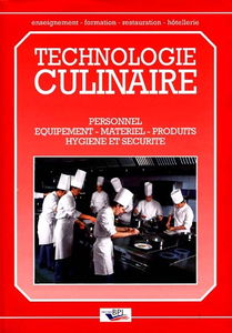Technologie culinaire : personnel, équipements, matériel, produits, hygiène et sécurité