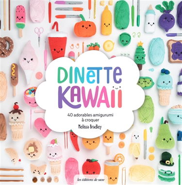 Dinette kawaii : 40 adorables amigurumi à croquer