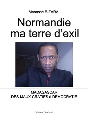 Normandie ma terre d'exil (Madagascar des-maux-craties à démocratie)