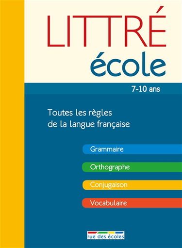 Littré école, 7-10 ans : toutes les règles de la langue française : grammaire, orthographe, conjugaison, vocabulaire