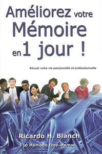 Améliorez votre mémoire en 1 jour ! : réussir votre vie personnelle et professionnelle