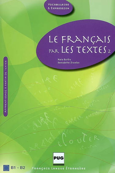 Le français par les textes. Vol. 2. Quarante-cinq textes de français courant : apprentissage à partir de textes : français langue étrangère B1-B2
