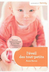 L'éveil des tout-petits : favorisez l'éveil et l'épanouissement de son bébé de la naissance à 18 mois