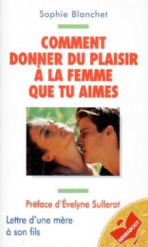 Comment donner du plaisir à la femme que tu aimes