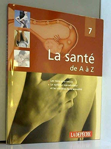 Les reins et la vessie, le système reproducteur et les troubles de la sexualité (La santé de A à Z)