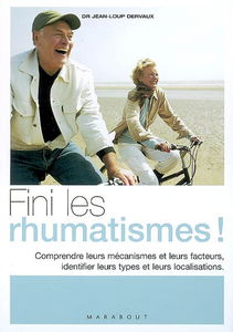 Fini les rhumatismes ! : comprendre leurs mécanismes et leurs facteurs, identifier leurs types et leurs localisations