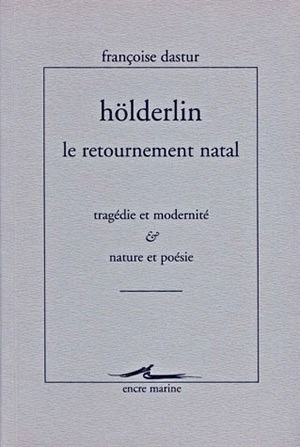 Hölderlin, le retournement natal : tragédie et modernité, nature et poésie