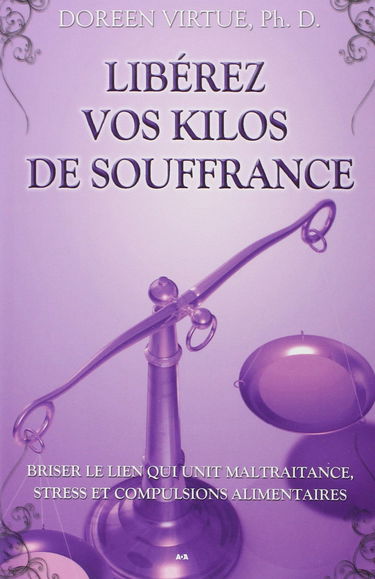 Libérez vos kilos de souffrance - Briser le lien qui unit maltraitance, stress et compulsions alimentaires
