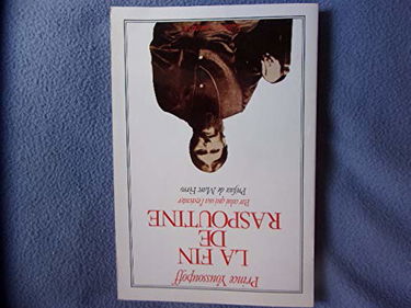 La fin de Raspoutine : par celui qui osa l'exécuter