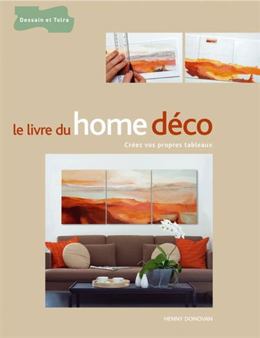 Le livre du home déco : créez vos propres tableaux