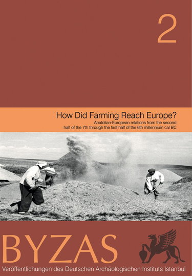 Couverture de How Did Farming Reach Europe?: Anatolian-European Relations from the Second Half of the 7th Through the First Half of the 6th Millennium Cal BC, ... Workshop Istanbul, 20-22 May 2004